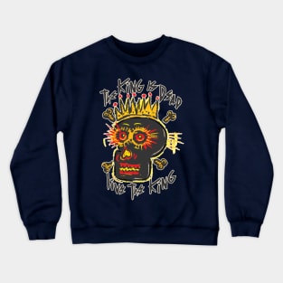 The King is Dead, Live the King Crewneck Sweatshirt